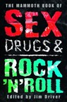 The Mammoth Book of Sex, Drugs & Rock 'n' Roll - Jim Driver - 9781849014618