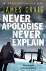 Never Apologise, Never Explain - James Craig - 9781849015844