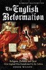 A Brief History of the English Reformation - Mr Derek Wilson - 9781849018258