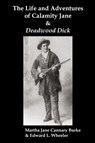 The Life & Adventures of Calamity Jane and Deadwood Dick - Martha Jane Burke ; Edward L. Wheeler - 9781849022767
