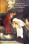 The Life of St. Frances of Rome, and Others - Blessed Lucy of Narni, Dominica of Paradiso, Anne De Montmorency - Lady Georgiana Fullerton - 9781849023382