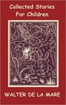 Collected Stories for Children - 17 Short Stories - Walter de la Mare - 9781849024259