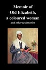 Memoir Of Old Elizabeth, a Coloured Woman and Other Testimonies of Women Slaves - Old Elizabeth ; Sojourner Truth ; Lucinda Davis - 9781849027212