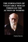 The Formation of Vegetable Mould Through the Action of Worms - Charles Darwin - 9781849029278