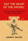 'Eat the Heart of the Infidel' - Andrew Walker - 9781849045582