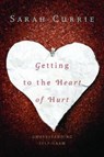 Getting to the Heart of Hurt - Sarah Currie - 9781849050104