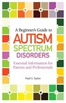 A Beginner's Guide to Autism Spectrum Disorders - Paul G. Taylor - 9781849052337