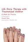 Life Story Therapy with Traumatized Children - Richard Rose - 9781849052726