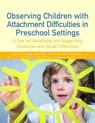 Observing Children with Attachment Difficulties in Preschool Settings - Ann Frost ; Jane Fain ; Sian Templeton ; Eleanor Durrant - 9781849053372