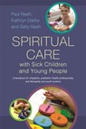 Spiritual Care with Sick Children and Young People - Sally Nash ; Paul Nash ; Kathryn Darby - 9781849053891