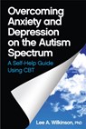 Overcoming Anxiety and Depression on the Autism Spectrum - Lee A. Wilkinson - 9781849059275