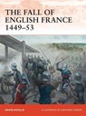The Fall of English France 1449–53 - Dr David Nicolle - 9781849086165