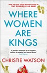 Where Women are Kings - Christie Watson - 9781849163811