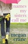 Names My Sisters Call Me - Megan Crane - 9781849168281