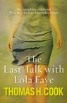 The Last Talk With Lola Faye - Thomas H. Cook - 9781849169363