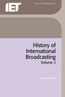 History of International Broadcasting, Volume 2 - James Wood - 9781849192019