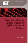 Frequency-Domain Control Design for High-Performance Systems - JOHN (ASSOCIATE PROFESSOR OF ELECTRICAL AND COMPUTER ENGINEERING,  University of Wyoming, USA) O'Brien - 9781849194815