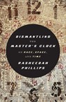 Dismantling the Master's Clock - Rasheedah Phillips - 9781849355612