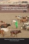 Livelihoods, Natural Resources, and Post-Conflict Peacebuilding - Helen (Tufts University Young ; Lisa (Environmental Law Institute Goldman - 9781849712330