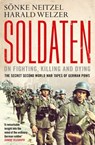 Soldaten - On Fighting, Killing and Dying - Sonke Neitzel ; Harald Welzer - 9781849839501