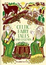 Celtic Fairy Tales and Legends - Rosalind Kerven - 9781849948500