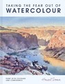 Taking the Fear Out of Watercolour - Hazel Soan - 9781849949712