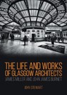 The Life and Works of Glasgow Architects - John Stewart - 9781849954914