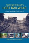 Walking Edinburgh’s Lost Railways - Robin Howie ; John McGregor - 9781849956024