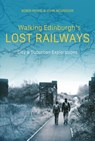 Walking Edinburgh’s Lost Railways - Robin Howie ; John McGregor - 9781849956024