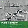 Played in Liverpool - Ray Physick - 9781850749905