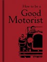 How to be a Good Motorist - Bodleian Library the - 9781851240807