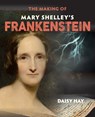 The Making of Mary Shelley's Frankenstein - Daisy Hay - 9781851244867