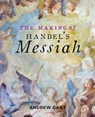 The Making of Handel's Messiah - Andrew Gant - 9781851245062