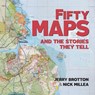 Fifty Maps and the Stories they Tell - Jerry Brotton ; Nick (The Bodleian Library) Millea - 9781851245239