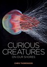 Curious Creatures on our Shores - Chris Thorogood - 9781851245345