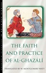 The Faith and Practice of Al-Ghazali - W. Montgomery Watt ; Abu Hamid Muhammad ibn Muhammad al- Ghazali - 9781851680627