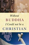 Without Buddha I Could Not be a Christian - Paul F. Knitter - 9781851689637