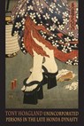 Unincorporated Persons in the Late Honda Dynasty - Tony Hoagland - 9781852248727