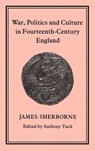 War, Politics and Culture in 14th-Century England - James Sherborne - 9781852850869