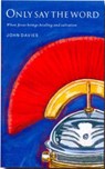 Only Say the Word - John Davies - 9781853114984