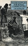 Water Supplies for Rural Communities - Colin Ball - 9781853391125
