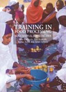 Training in Food Processing - Mike Battcock ; Sue Azam-Ali ; Peter Fellows - 9781853394256