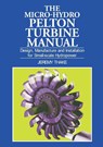 Micro-hydro Pelton Turbine Manual - Jeremy Thake - 9781853394607