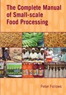 The Complete Manual of Small-scale Food Processing - Peter Fellows - 9781853397660