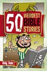 50 Weirdest Bible Stories - Andy Robb - 9781853454899