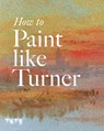 How to Paint Like Turner - Nicola Moorby ; Ian Warrell - 9781854378835