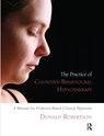 The Practice of Cognitive-Behavioural Hypnotherapy - Donald Robertson - 9781855755307