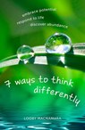 7 Ways to Think Differently: Embrace Potential, Respond to Life, Discover Abundance - Looby Macnamara - 9781856231893