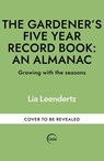 The Gardener's Five Year Record Book: An Almanac - Lia Leendertz - 9781856756150