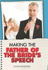 Making the Father of the Bride's Speech - John Bowden - 9781857035681
